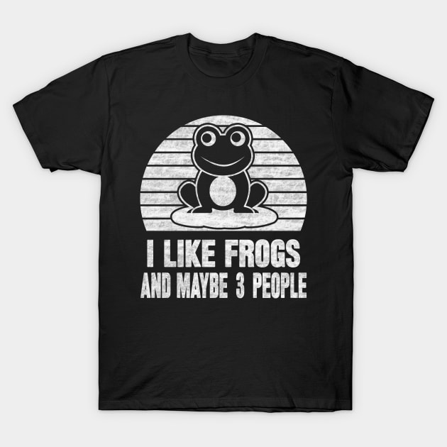 I Like Frogs And Maybe 3 People T-Shirt by SilverTee